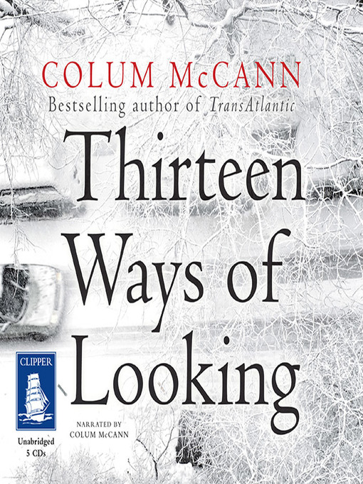 Title details for Thirteen Ways of Looking by Colum McCann - Available